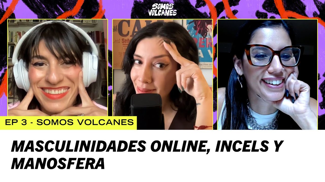 Masculinidades online, incels y manosfera I Ep 3 I Podcast Somos Volcanes