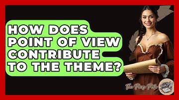 How Does Point Of View Contribute To The Theme? - The Prose Path