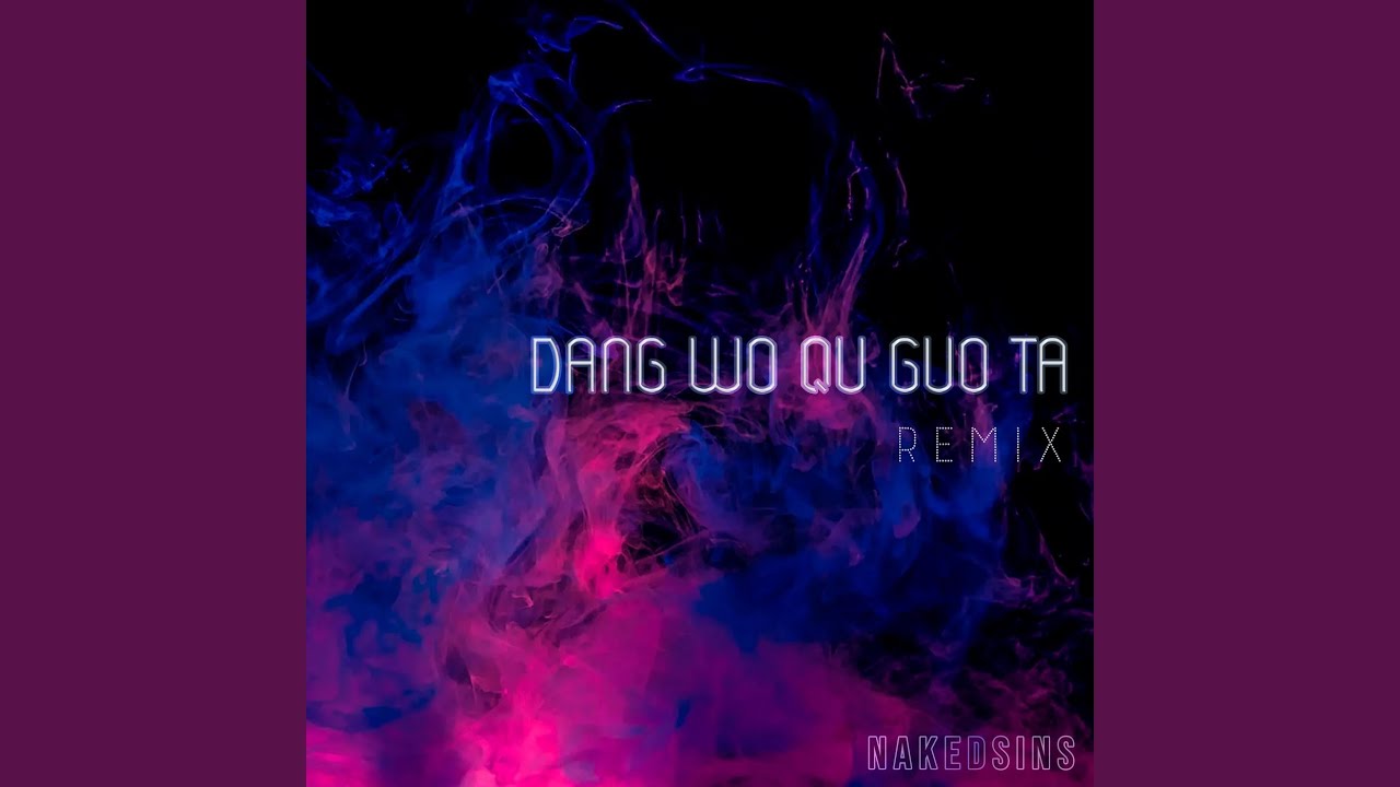 Dang Wo Qu Guo Ta (Remix) YouTube