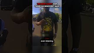 Trigger-Happy Cop Tased An Innocent Man #bodycam #police