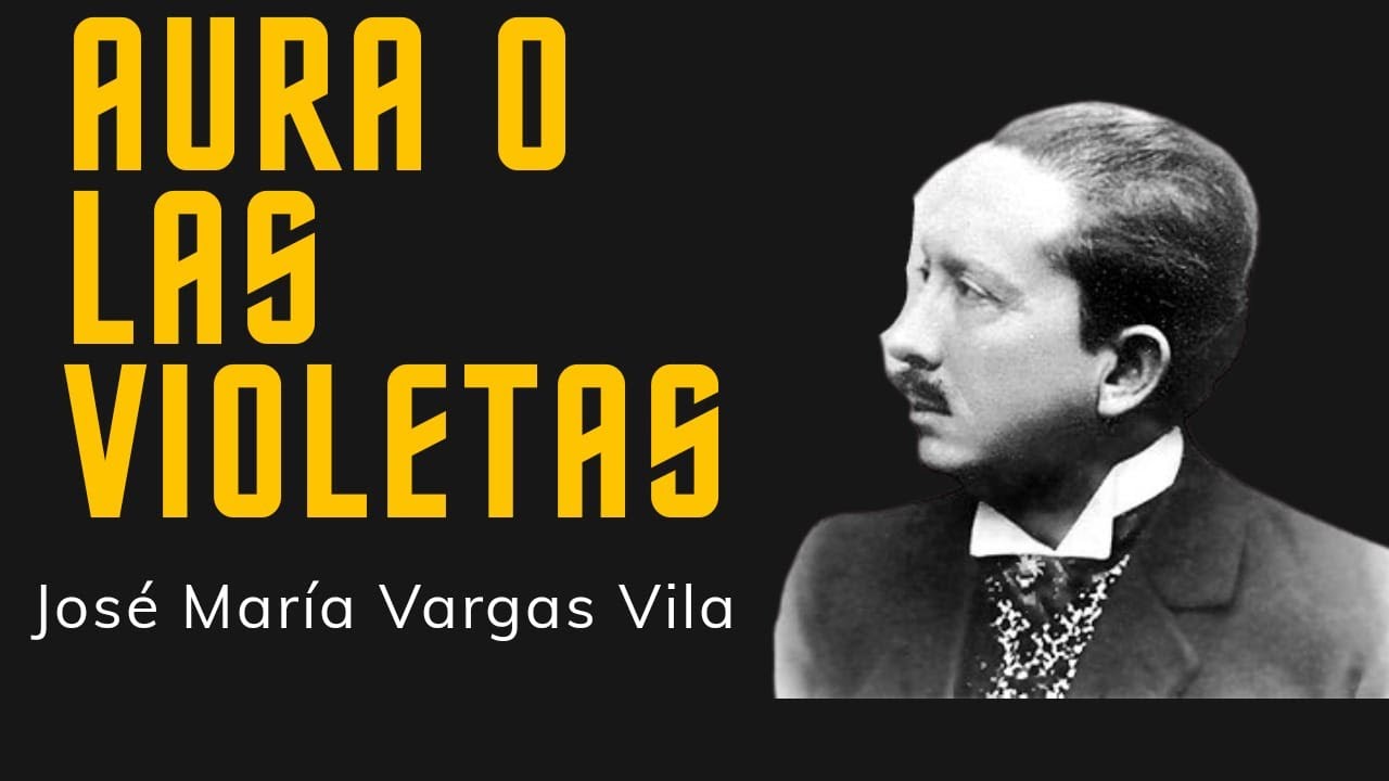 Aura O Las Violetas Resena Jose Maria Vargas Vila Youtube