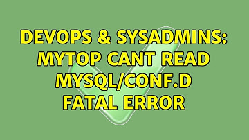 DevOps & SysAdmins: mytop cant read mysql/conf.d Fatal error