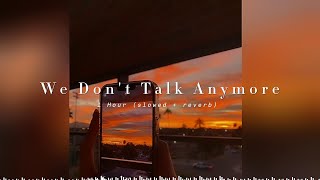 [ 1 Hour ] We Don't Talk Anymore ( slowed + reverb + Lyrics )
