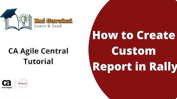How to Create Custom Report in Agile Central | Rally Custom Report | Agile Central Tutorial