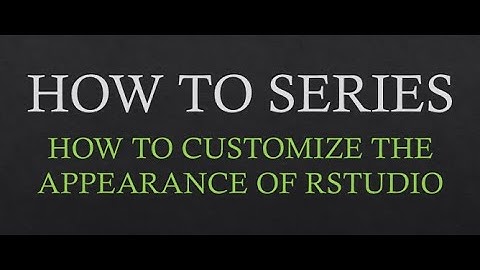 How to Customize The Appearance of RStudio.