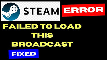 Steam Error Failed to Load this Broadcast on Windows 11 / 10 Fixed
