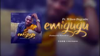 EMIGUGU,  #Brand New Audio by Pr. Wilson Bugembe