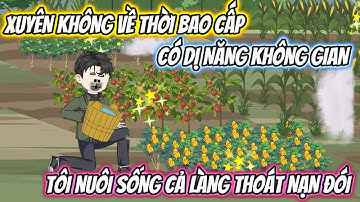 Xuyên Không Về Thời Bao Cấp Có Dị Năng Không Gian, Tôi Nuôi Sống Cả Làng Thoát Nạn Đói Full Bộ