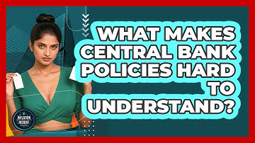 What Makes Central Bank Policies Hard To Understand? - Inflation Insight Channel