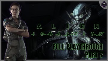 DESTROY THE NEST - ALIEN ISOLATION PLAYTHROUGH PART 7 [FULLSCREEN]