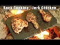 Cooking On A Rock - Jerk Chicken