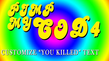 PIMP YOUR COD4 - Customize YOU KILLED Text - Tutorial