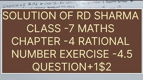 CLASS -7 RD SHARMA MATHS CHAPTER -4 RATIONAL NUMBERS EXERCISE -4.5 QUESTION -1&2