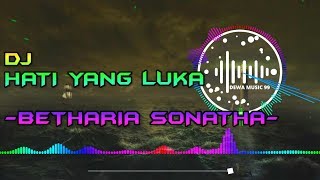 DJ HATI YANG LUKA - BETHARIA SONATHA REMIX SLOW FULL BASS TERBARU 2020