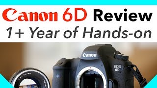 Canon 6D Review 1+ Year of Hands-on