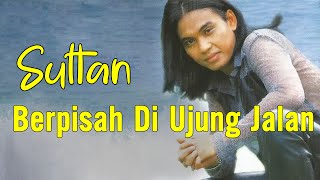 Sultan - Berpisah Di Ujung Jalan (Official Lyric Video)