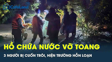 Hồ chứa nước trang trại trên núi bất ngờ vỡ toang, 3 người bị cuốn trôi, hiện trường hỗn loạn