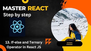 #13 If-else statement | Understanding of Ternary Operator | Conditional rendering in React Js