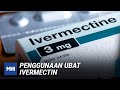 Penggunaan Ubat Ivermectin | MHI (28 Julai 2021)