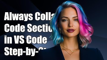 How to Always Collapse Code Sections in Visual Studio Code: A Step-by-Step Guide