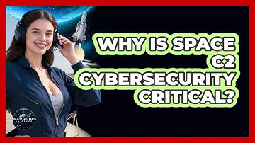 Why Is Space C2 Cybersecurity Critical?