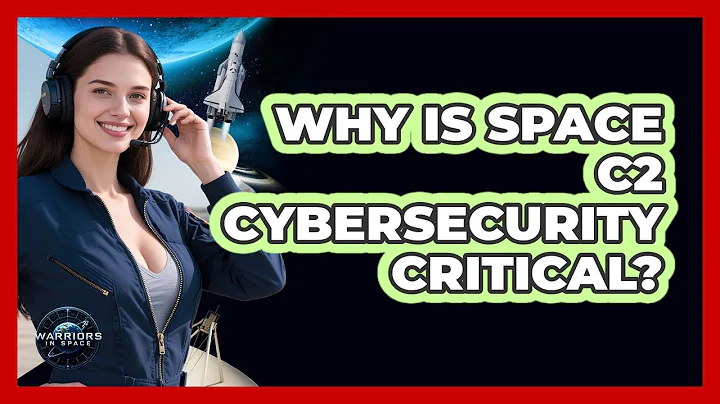 Why Is Space C2 Cybersecurity Critical?