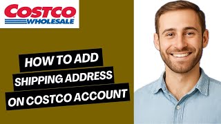 How to Add Shipping Address on Costco Account (Full Guide) 