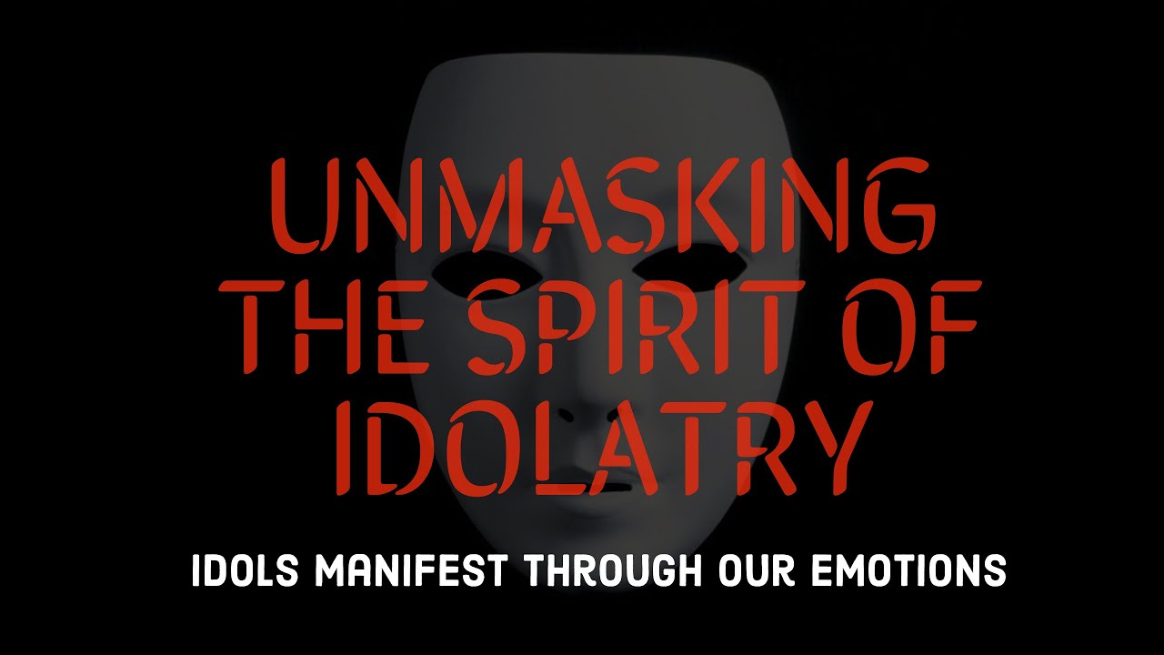 Unmasking the Spirit of Idolatry YouTube