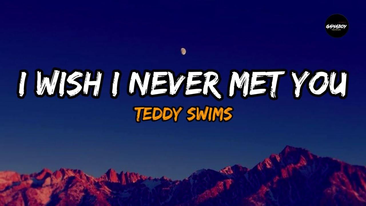 Teddy Swims - I Wish I Never Met You (Lyrics) | Inspired - YouTube