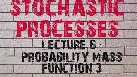 Stochastic processes || LECTURE 6 : PROBABILITY MASS FUNCTION 3