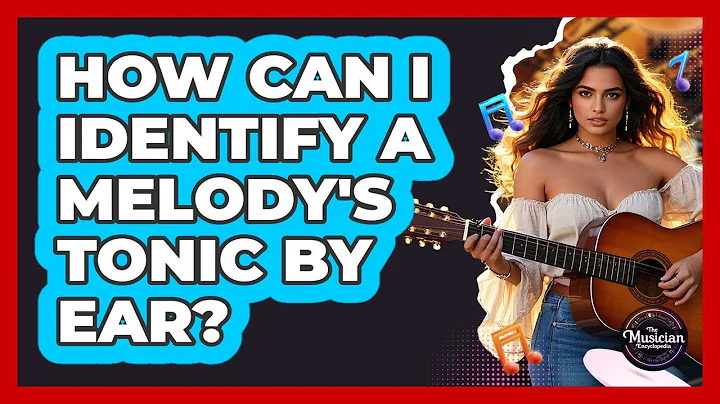How Can I Identify A Melody's Tonic By Ear? - The Musician Encyclopedia