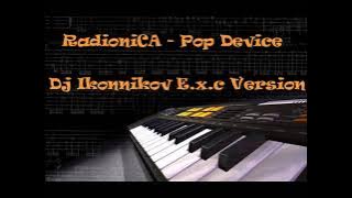 RadioniCA - Pop Device (Dj Ikonnikov E.x.c Version)