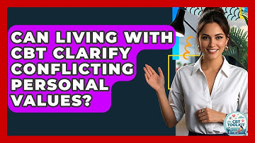 Can Living With CBT Clarify Conflicting Personal Values? - CBT Toolkit