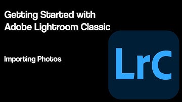 Getting Started with Adobe Lightroom Classic | Importing Photos