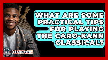 What Are Some Practical Tips For Playing The Caro-Kann Classical? - The Board Game Xpert