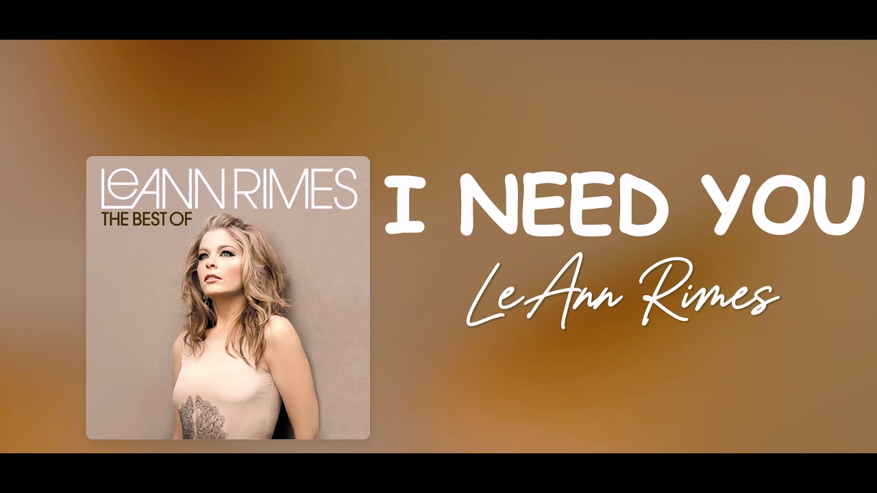 I NEED YOU Lyrics LeAnn Rimes 