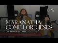 Maranatha come lord jesusis he worthy live from the studio  eleventh hour worship