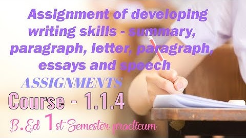 Assignment of developing writing skills - summary, letter paragraph, essay and speech ,course -1.1.4