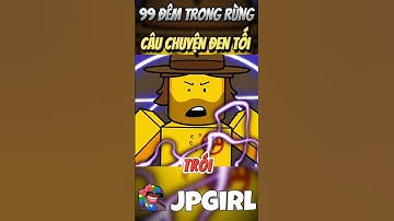 Câu Chuyện Đen Tối Ít Người Biết Của 99 Đêm Trong Rừng #jpgirl #99demtrongrung