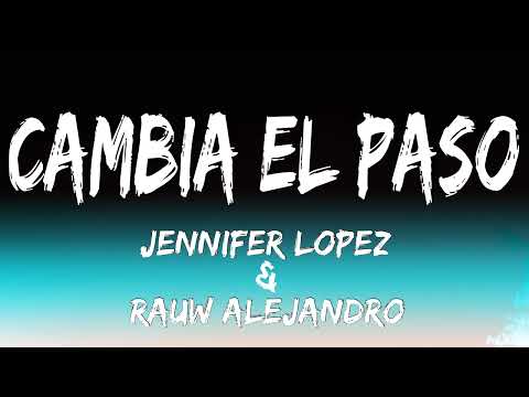 JENNIFER LOPEZ & RAUW ALEJANDRO - CAMBIA EL PASO (LYRICS/LETRA)