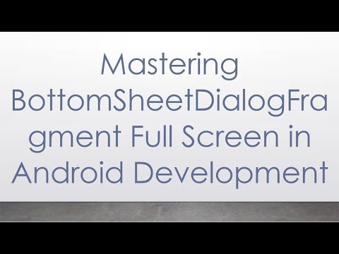 Mastering BottomSheetDialogFragment Full