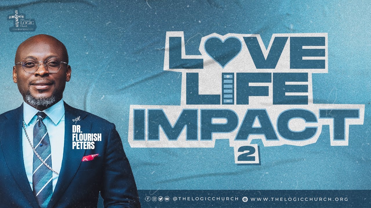 Love Life Impact 2  3rd Service  Pastor Flourish Peters  The LOGIC Church