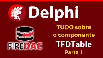 TFDTable - Tudo que você precisa saber - PARTE 1 - Delphi - Firedac