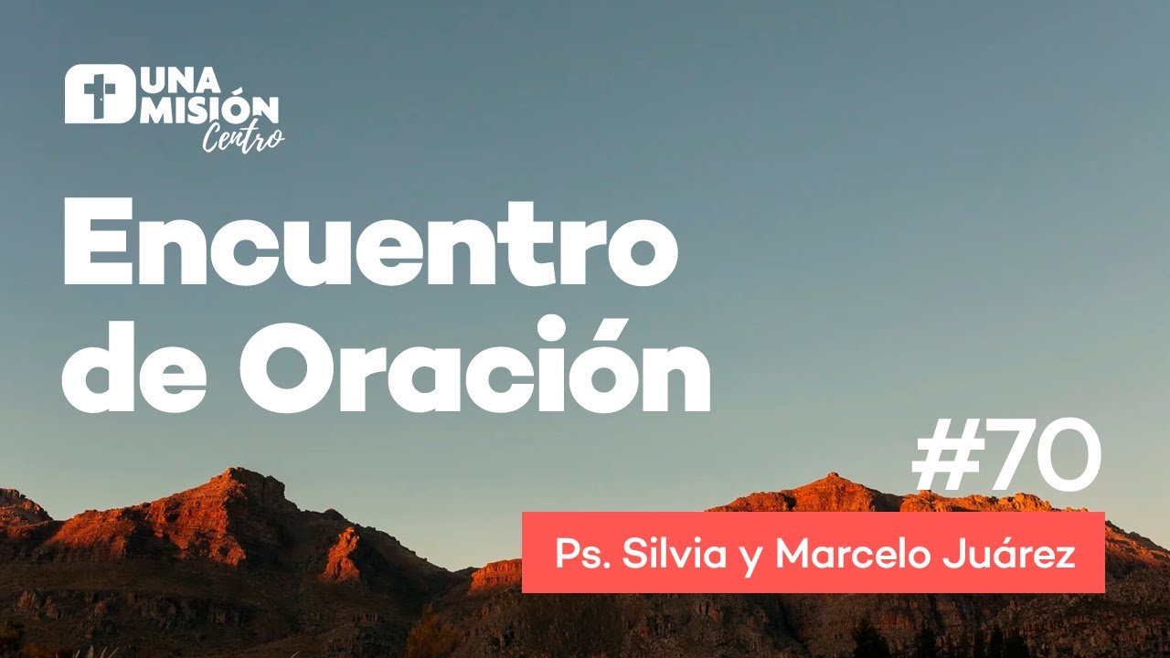 Ps. Silvia y Marcelo Juárez | Encuentro Oración #70 | 2021