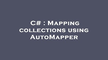 C# : Mapping collections using AutoMapper