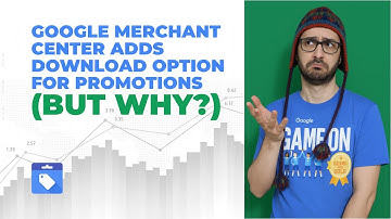 Google Merchant Center Adds Download Option for Promotions (But Why?)