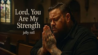 Jelly Roll – Lord, You Are My Strength (Christian Gospel Song Lyrics Video)