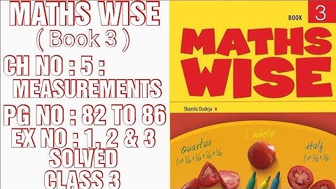 MATHS WISE,BOOK 3,CLASS 3,PG NO : 82 TO 86,CH NO : 5 : MEASUREMENTS,EX NO : 1 TO 3 SOLVED (CAL PAK)