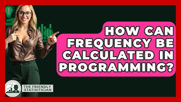 How Can Frequency Be Calculated In Programming? - The Friendly Statistician
