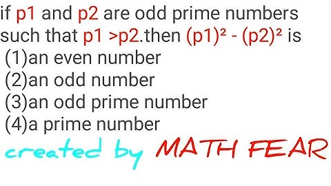 If p1 and p2 are odd prime numbers such that p1 gre p2. then (p1)² - (p2)² is /math fear/ Rd Sharma